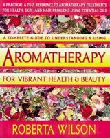 Aromatherapy for Vibrant Health & Beauty/a Practical A to Z Reference of Aromatherapy Treatments for Health, Skin, and Hair Problems Using Essential 0895296276 Book Cover