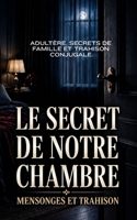 Le Secret de notre chambre: Un adultère aux lourdes conséquences (Série Vérités interdites) (French Edition) B0HFR5MXC6 Book Cover