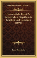 Das �rztliche Recht Zu K�rperlichen Eingriffen an Kranken Und Gesunden 1167402820 Book Cover