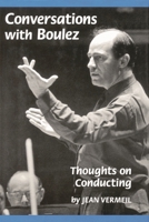Conversations with Boulez: Thoughts on Conducting 1574670077 Book Cover