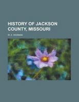 History of Jackson County, Missouri 1236737318 Book Cover