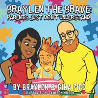 Braylen the Brave: Parents Just Don't Understand! B09ZJ9NPF2 Book Cover