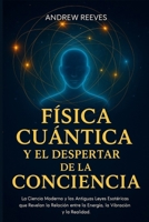 ísica Cuántica y el Despertar de la Conciencia: La ciencia moderna y las antiguas leyes esotéricas que revelan la relación entre la energía, la vibración y la realidad. (Spanish Edition) B0FXKHJM1V Book Cover
