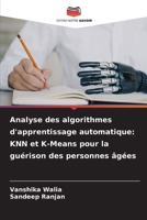 Analyse des algorithmes d'apprentissage automatique: KNN et K-Means pour la guérison des personnes âgées (French Edition) 6208160820 Book Cover