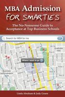 MBA Admission for Smarties: The No-Nonsense Guide to Acceptance at Top Business Schools 1466294981 Book Cover