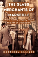 The Glass Merchants of Marseille: Where Family Legacy Meets the Art of Deception B0DS2QD23C Book Cover