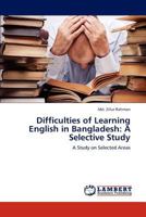 Difficulties of Learning English in Bangladesh: A Selective Study: A Study on Selected Areas 3847338528 Book Cover