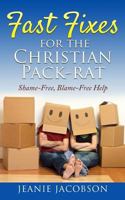Fast Fixes for the Christian Pack-Rat: Shame-Free, Blame-Free Help 1717141978 Book Cover