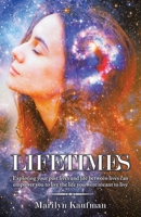 Lifetimes: Exploring Your Past Lives and Life Between Lives Can Empower You to Live the Life You Were Meant to Live 1982274247 Book Cover