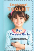 Emotional Toolkit for Tween Girls: A Tween Girl’s Emotional Growth and Self-Esteem Guide B0DR8VGM5R Book Cover