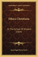 Ethica Christiana: Or The School Of Wisdom 1104744597 Book Cover