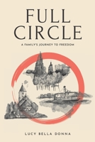 Full Circle: A Family's Journey to Freedom 1950308561 Book Cover