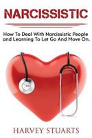 Narcissistic: How To Deal with a narcissistic person, emotional abuse, move on and get over them, regain strengh, dealing with narcissism, Gain Empowerment, Leaving Self Absorbed People! 1977523412 Book Cover