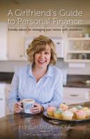A Girlfriend's Guide to Personal Finance: Friendly Advice for Managing Your Money with Confidence 0999614304 Book Cover