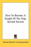 How To Become A Knight Of The Grip, Second Section 1163138495 Book Cover