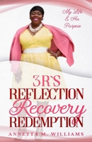 3 R's Reflection Recovery Redemption : My Life & His Purpose 1952752108 Book Cover