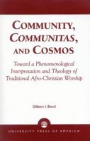 Community, Communitas, and Cosmos: Toward a Phenomenological Interpretation and Theology of Traditional Afro-Christian Worship 0761823778 Book Cover