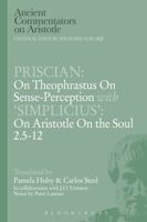 Priscian: On Theophrastus on Sense-Perception with 'Simplicius': On Aristotle On the Soul 2.5-12 1472558472 Book Cover