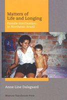 Matters of Life and Longing: Female Sterilisation in Northeast Brazil 8772899018 Book Cover