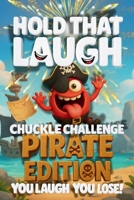 Hold That Laugh Chuckle Challenge: Pirate Edition — You Laugh, You Lose!: Funny Jokes, Silly Questions & Laugh Challenges for Pirate fun, Game Nights & Parties (Ages 7–13) B0FM41KCBK Book Cover
