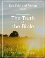 Fact, Faith and Reason #3- The Truth of the Bible 1540357058 Book Cover