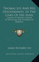 Thomas Joy and His Descendants in the Lines of His Sons Samuel of Boston, Joseph of Hingham, Ephraim of Berwick: A Portfolio of Family Papers - Primar 1163273201 Book Cover