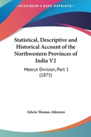 Statistical, Descriptive And Historical Account Of The Northwestern Provinces Of India V2: Meerut Division, Part 1 1164955217 Book Cover