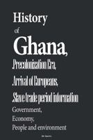 History of Ghana, and Precolonization Era, Arrival of Europeans, Slave Trade Per: Government, Economy, People and Environment 1530004772 Book Cover