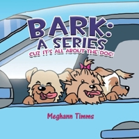 Bark: A Series: Cuz It's All About Dog! B0BVV9YZGL Book Cover