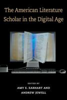 The American Literature Scholar in the Digital Age 0472051199 Book Cover