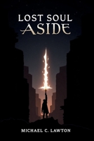 Lost Soul Aside Game Guide: Master Every Fight, Unlock Every Secret, Conquer the Shattered Realm B0FKJ69ZZM Book Cover