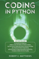 Coding in Python: 3 Books in 1-A Beginners Guide to Learn Coding in Python +Coding Using the Principles and Theories of Python Programming +Coding Using Python Programming to Master the Art of Coding 1913842266 Book Cover