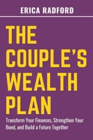 THE COUPLE’S WEALTH PLAN: Transform Your Finances, Strengthen Your Bond, and Build a Future Together B0DVHV6WD3 Book Cover