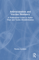 Antivaccination and Vaccine Hesitancy: A Professional Guide to Foster Trust and Tackle Misinformation 1032320516 Book Cover