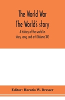 The World War - The World's Story (Volume 15); A History of the World in Story, Song and Art 9353977150 Book Cover