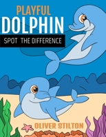 Playful Dolphin Spot The Difference: The Perfect Book for Never-Bored Kids. Spot The Difference Between Pictures And Connect The Dots With This Easy And Funny Activity Workbook! Amazing Gift for Boys, 1801472084 Book Cover