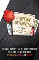 Concierge Confidential: The Gloves Come Off—and the Secrets Come Out! Tales from the Man Who Serves Millionaires, Moguls, and Madmen 1250002737 Book Cover