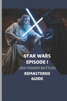 STAR WARS EPISODE I: JEDI POWER BATTLES REMASTERED GUIDE: A Dual-level walkthrough for beginners and masters B0DTHGY3H9 Book Cover