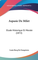 Aspasie De Milet: Etude Historique Et Morale (1872) 1168118786 Book Cover