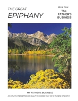 The Great Epiphany - The Father's Business: An Intuitive Perception of Reality B0BQ94HYL7 Book Cover