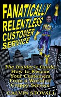 Fanatically Rel Customer Service -- The Insiders Guide: How to Rescue Your Customers from a World of Crappy Service 1934690031 Book Cover