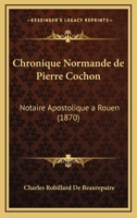 Chronique Normande De Pierre Cochon, Notaire Apostolique À Rouen 1167667042 Book Cover