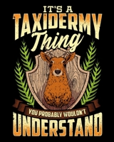 It's A Taxidermy Thing You Probably Wouldn’t Understand: It's a Taxidermy Thing 2020-2021 Weekly Planner & Gratitude Journal (110 Pages, 8" x 10") ... Moments of Thankfulness & To Do Lists 1672621518 Book Cover