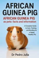 African Guinea Pig: A Complete Guide to Care, Training, and Bonding for a Happy, Healthy Pet B0FR3PJ2DQ Book Cover
