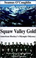 Squaw Valley Gold: American Hockey's Olympic Odyssey 0595200877 Book Cover