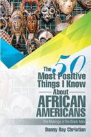 The 50 Most Positive Things I Know About African Americans: Featuring 1543447589 Book Cover