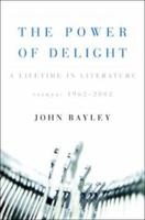 The Power of Delight: A Lifetime in Literature: Essays 1962-2002 0393058409 Book Cover