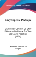 Encyclopédie poétique ou Recueil complet de chef-d'oeuvres de poésie sur tous les sujets possibles 2013083416 Book Cover