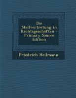 Die Stellvertretung in Rechtsgeschaften - Primary Source Edition 1295292661 Book Cover
