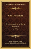 Von Der Natur: Ein Lehrgedicht In Sechs Buchern (1795) 1166199266 Book Cover